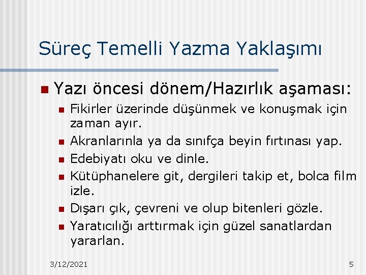 Süreç Temelli Yazma Yaklaşımı n Yazı öncesi dönem/Hazırlık aşaması: n n n Fikirler üzerinde