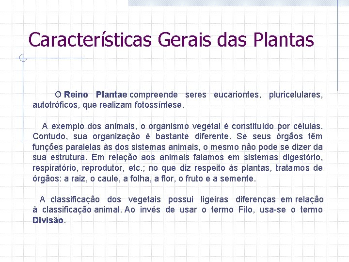 Características Gerais das Plantas O Reino Plantae compreende seres eucariontes, pluricelulares, autotróficos, que realizam