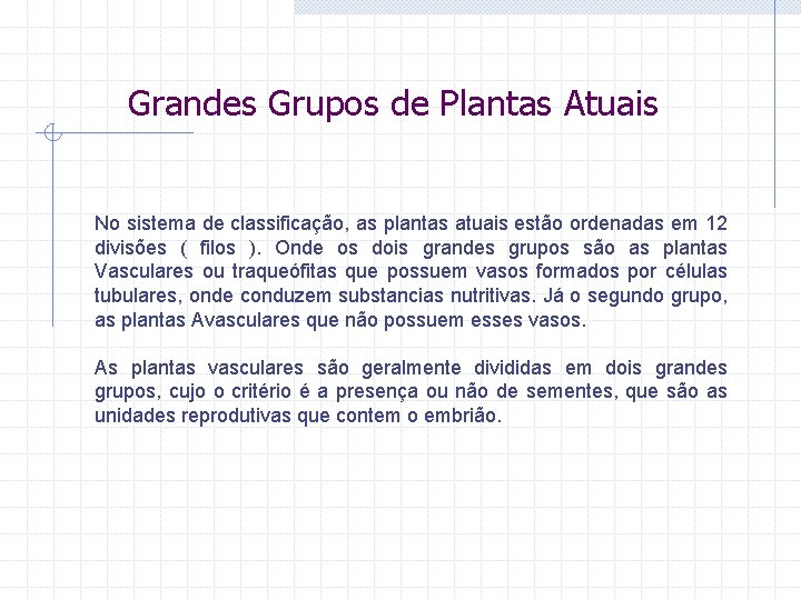 Grandes Grupos de Plantas Atuais No sistema de classificação, as plantas atuais estão ordenadas