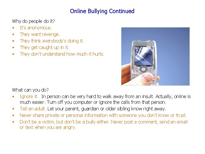 Online Bullying Continued Why do people do it? • It’s anonymous. • They want