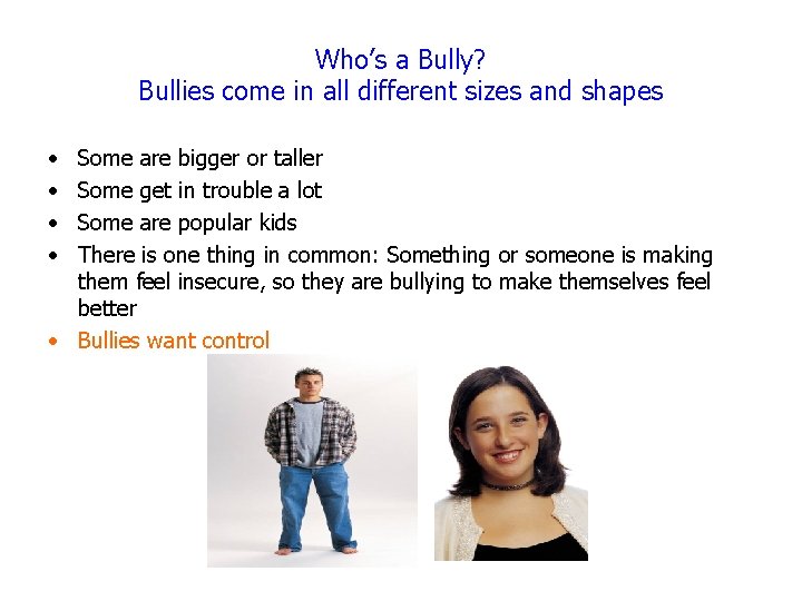 Who’s a Bully? Bullies come in all different sizes and shapes • • Some