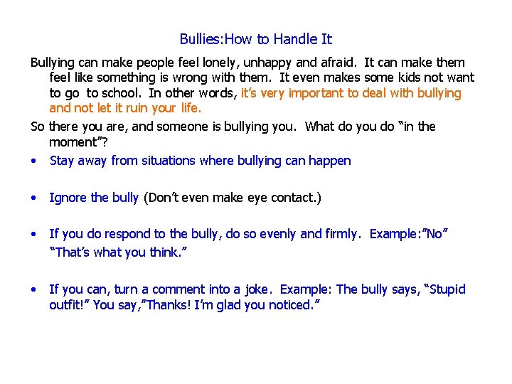 Bullies: How to Handle It Bullying can make people feel lonely, unhappy and afraid.