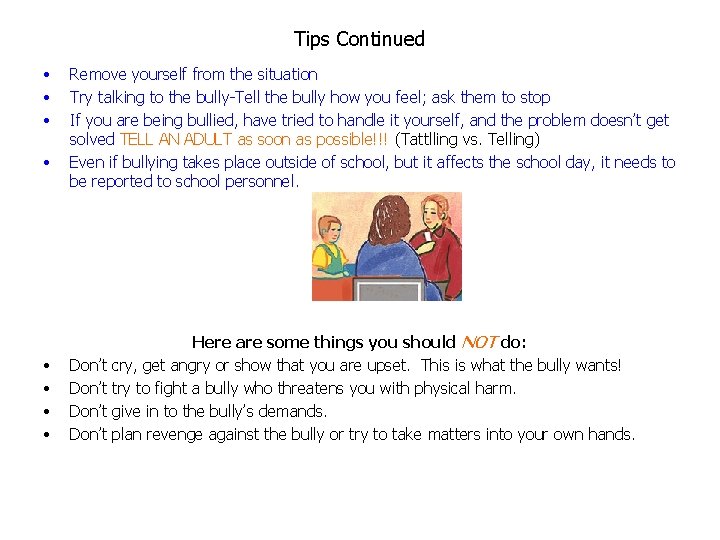 Tips Continued • • Remove yourself from the situation Try talking to the bully-Tell