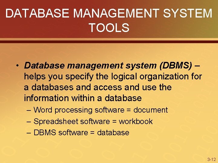 DATABASE MANAGEMENT SYSTEM TOOLS • Database management system (DBMS) – helps you specify the