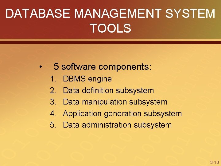 DATABASE MANAGEMENT SYSTEM TOOLS • 5 software components: 1. 2. 3. 4. 5. DBMS