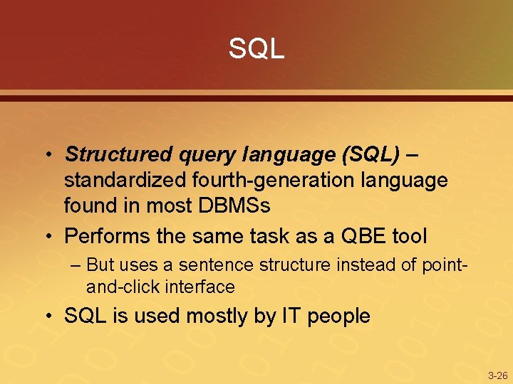 SQL • Structured query language (SQL) – standardized fourth-generation language found in most DBMSs