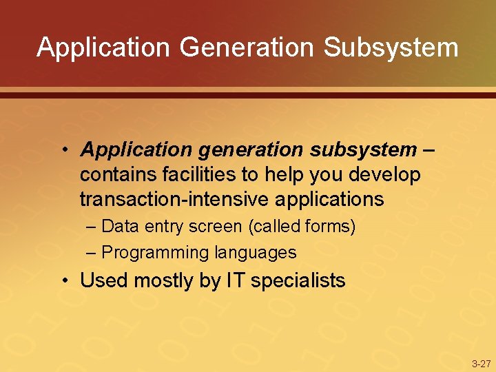 Application Generation Subsystem • Application generation subsystem – contains facilities to help you develop