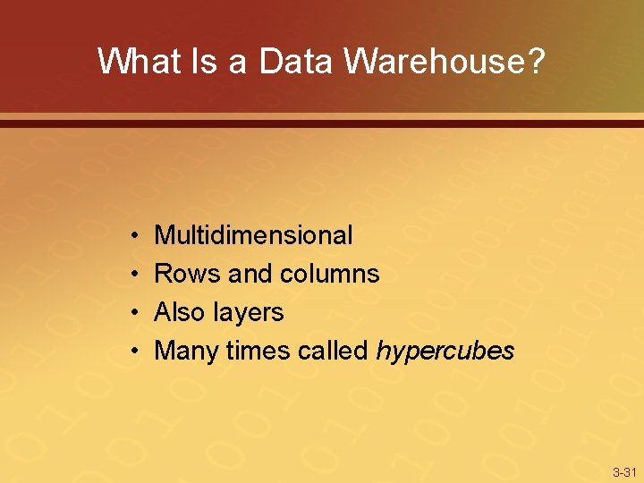 What Is a Data Warehouse? • • Multidimensional Rows and columns Also layers Many