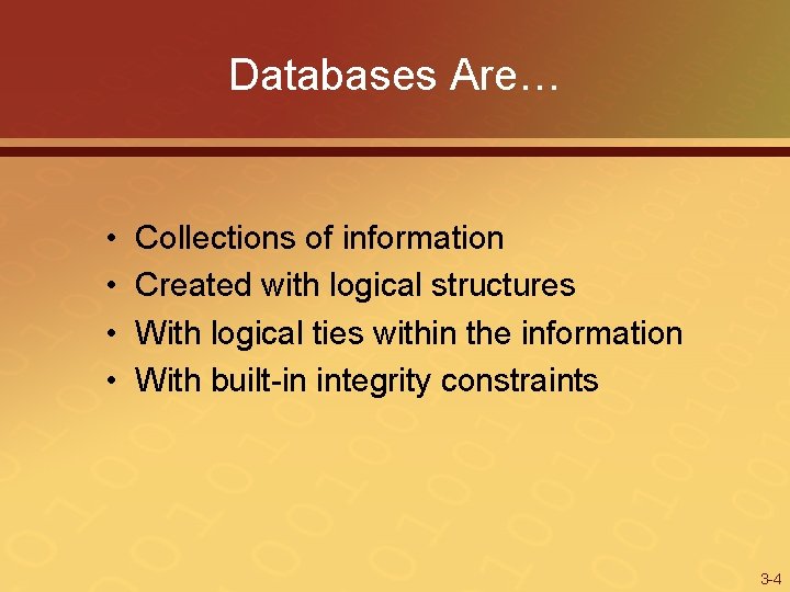 Databases Are… • • Collections of information Created with logical structures With logical ties