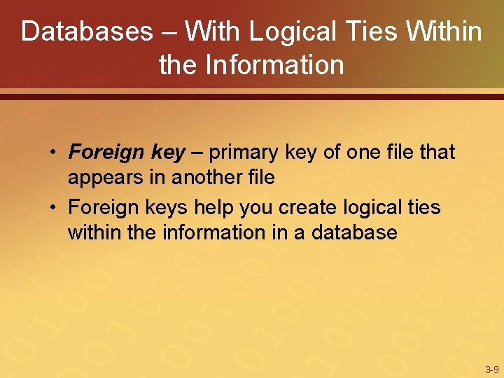 Databases – With Logical Ties Within the Information • Foreign key – primary key