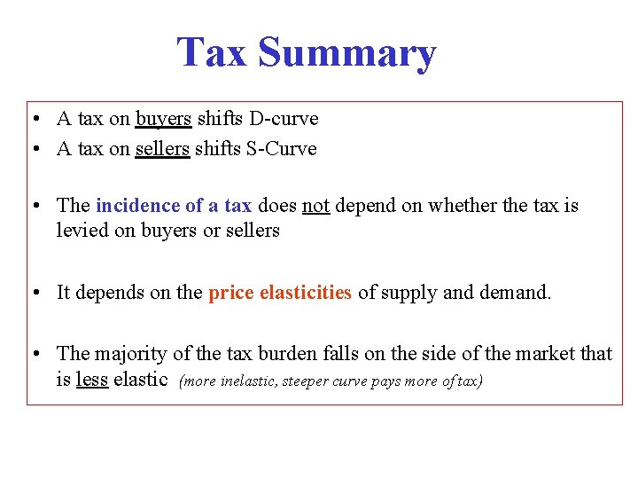 Tax Summary • A tax on buyers shifts D-curve • A tax on sellers