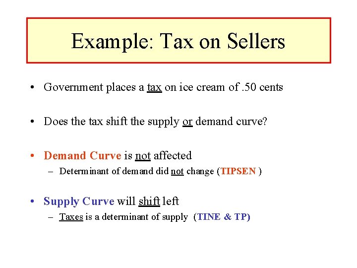 Example: Tax on Sellers • Government places a tax on ice cream of. 50