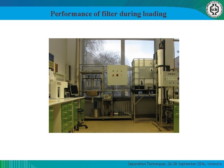 Performance of filter during loading Separation Techniques, 26 -28 September 2016, Valencia Performance of filter during loading Separation Techniques, 26 -28 September 2016, Valencia