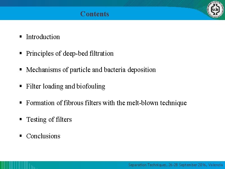 Contents § Introduction § Principles of deep-bed filtration § Mechanisms of particle and bacteria Contents § Introduction § Principles of deep-bed filtration § Mechanisms of particle and bacteria