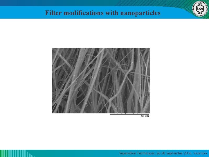 Filter modifications with nanoparticles Separation Techniques, 26 -28 September 2016, Valencia Filter modifications with nanoparticles Separation Techniques, 26 -28 September 2016, Valencia