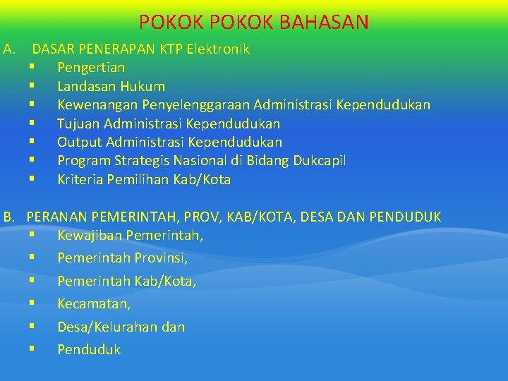 POKOK BAHASAN A. DASAR PENERAPAN KTP Elektronik § Pengertian § Landasan Hukum § Kewenangan POKOK BAHASAN A. DASAR PENERAPAN KTP Elektronik § Pengertian § Landasan Hukum § Kewenangan