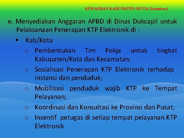 KEWAJIBAN KABUPATEN/KOTA (lanjutan) e. Menyediakan Anggaran APBD di Dinas Dukcapil untuk Pelaksanaan Penerapan KTP KEWAJIBAN KABUPATEN/KOTA (lanjutan) e. Menyediakan Anggaran APBD di Dinas Dukcapil untuk Pelaksanaan Penerapan KTP