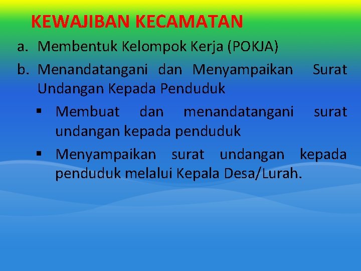 KEWAJIBAN KECAMATAN a. Membentuk Kelompok Kerja (POKJA) b. Menandatangani dan Menyampaikan Surat Undangan Kepada KEWAJIBAN KECAMATAN a. Membentuk Kelompok Kerja (POKJA) b. Menandatangani dan Menyampaikan Surat Undangan Kepada