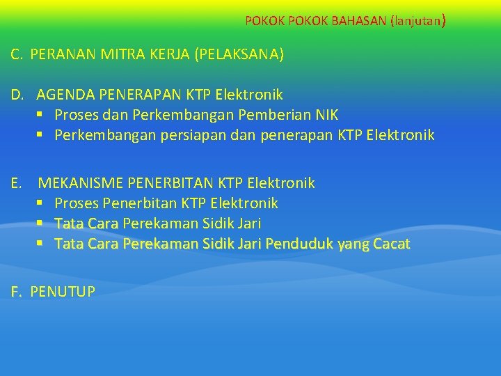 POKOK BAHASAN (lanjutan) C. PERANAN MITRA KERJA (PELAKSANA) D. AGENDA PENERAPAN KTP Elektronik § POKOK BAHASAN (lanjutan) C. PERANAN MITRA KERJA (PELAKSANA) D. AGENDA PENERAPAN KTP Elektronik §