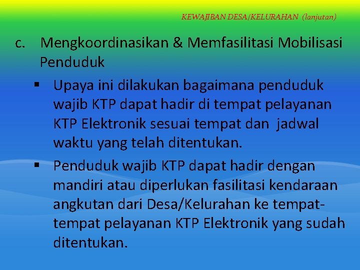 KEWAJIBAN DESA/KELURAHAN (lanjutan) c. Mengkoordinasikan & Memfasilitasi Mobilisasi Penduduk § Upaya ini dilakukan bagaimana KEWAJIBAN DESA/KELURAHAN (lanjutan) c. Mengkoordinasikan & Memfasilitasi Mobilisasi Penduduk § Upaya ini dilakukan bagaimana