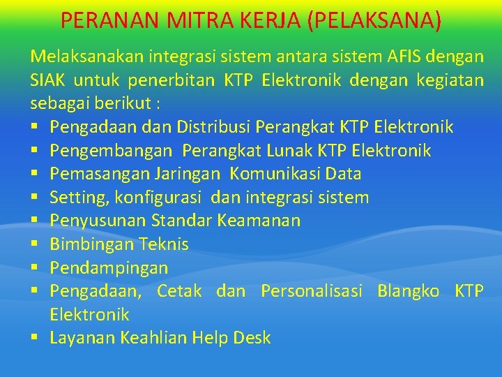PERANAN MITRA KERJA (PELAKSANA) Melaksanakan integrasi sistem antara sistem AFIS dengan SIAK untuk penerbitan PERANAN MITRA KERJA (PELAKSANA) Melaksanakan integrasi sistem antara sistem AFIS dengan SIAK untuk penerbitan