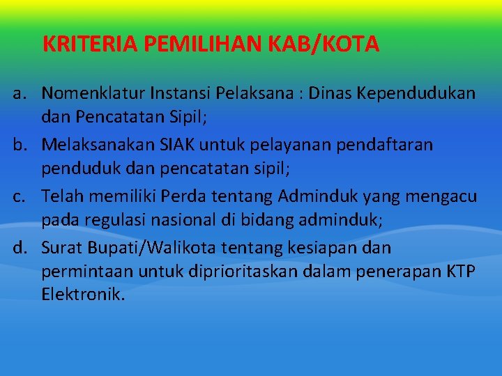 KRITERIA PEMILIHAN KAB/KOTA a. Nomenklatur Instansi Pelaksana : Dinas Kependudukan dan Pencatatan Sipil; b. KRITERIA PEMILIHAN KAB/KOTA a. Nomenklatur Instansi Pelaksana : Dinas Kependudukan dan Pencatatan Sipil; b.