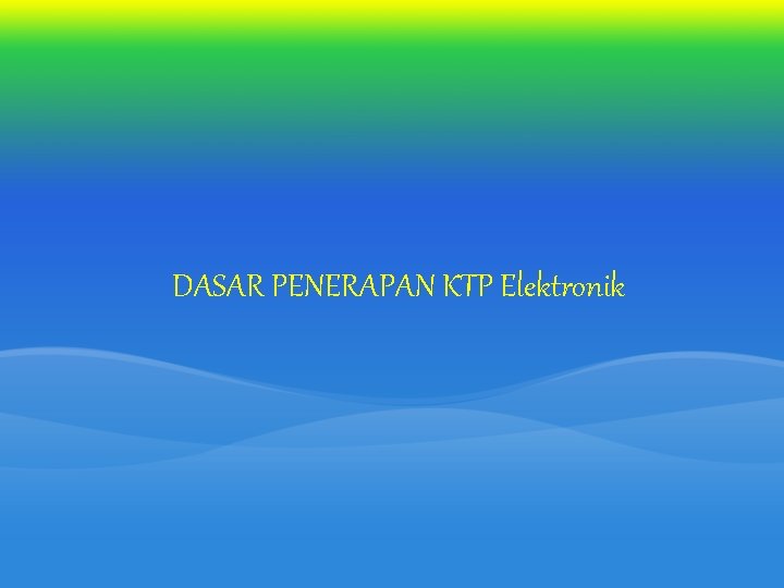 DASAR PENERAPAN KTP Elektronik DASAR PENERAPAN KTP Elektronik