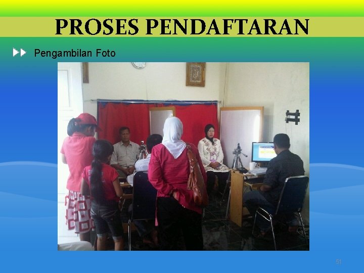 PROSES PENDAFTARAN Pengambilan Foto 51 PROSES PENDAFTARAN Pengambilan Foto 51