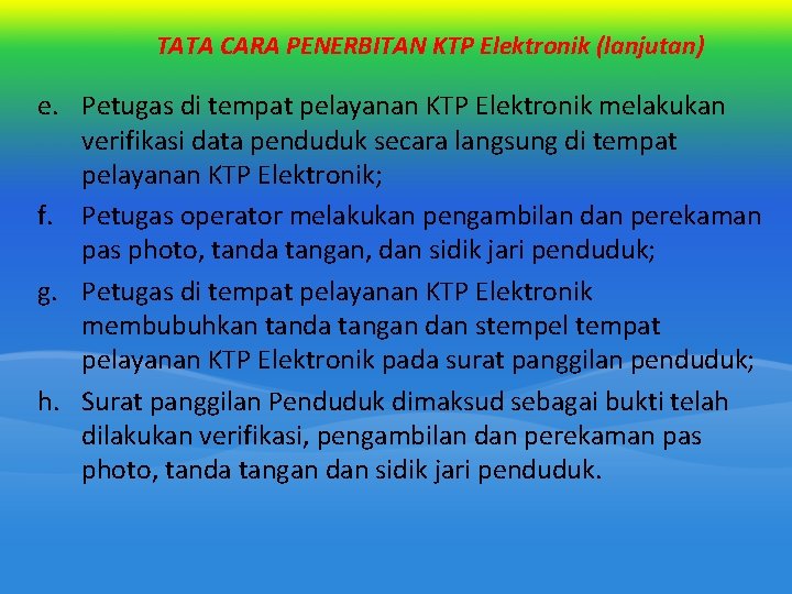 TATA CARA PENERBITAN KTP Elektronik (lanjutan) e. Petugas di tempat pelayanan KTP Elektronik melakukan TATA CARA PENERBITAN KTP Elektronik (lanjutan) e. Petugas di tempat pelayanan KTP Elektronik melakukan