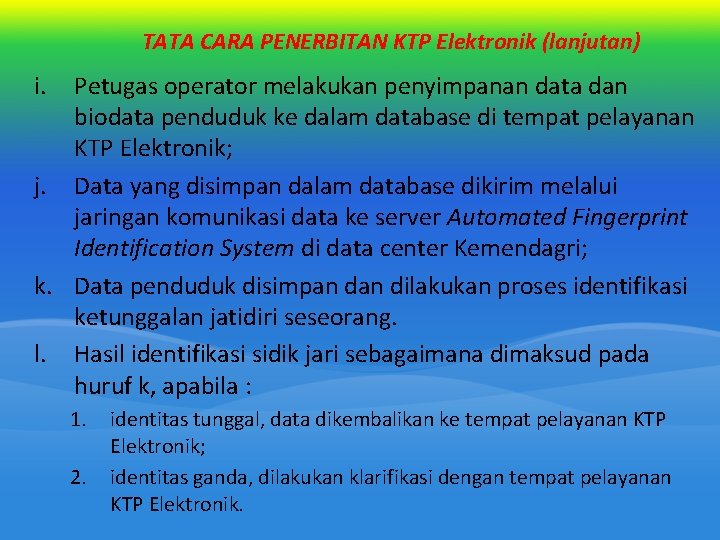 TATA CARA PENERBITAN KTP Elektronik (lanjutan) i. Petugas operator melakukan penyimpanan data dan biodata TATA CARA PENERBITAN KTP Elektronik (lanjutan) i. Petugas operator melakukan penyimpanan data dan biodata