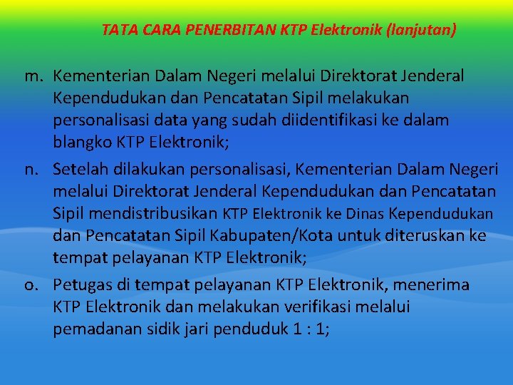 TATA CARA PENERBITAN KTP Elektronik (lanjutan) m. Kementerian Dalam Negeri melalui Direktorat Jenderal Kependudukan TATA CARA PENERBITAN KTP Elektronik (lanjutan) m. Kementerian Dalam Negeri melalui Direktorat Jenderal Kependudukan