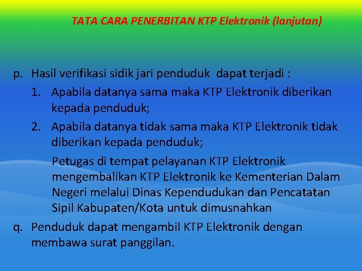 TATA CARA PENERBITAN KTP Elektronik (lanjutan) p. Hasil verifikasi sidik jari penduduk dapat terjadi TATA CARA PENERBITAN KTP Elektronik (lanjutan) p. Hasil verifikasi sidik jari penduduk dapat terjadi