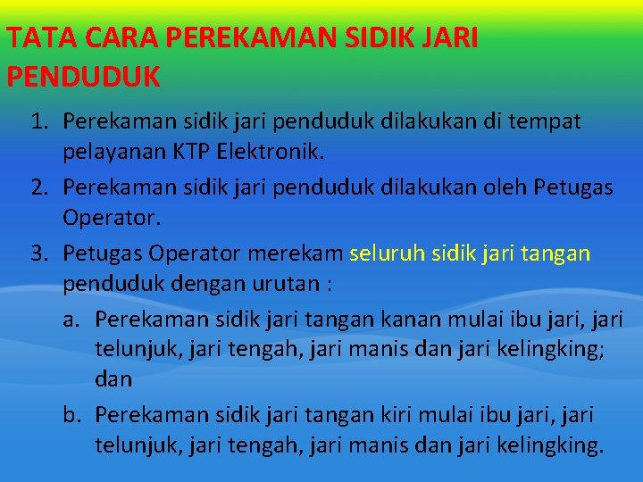 TATA CARA PEREKAMAN SIDIK JARI PENDUDUK 1. Perekaman sidik jari penduduk dilakukan di tempat TATA CARA PEREKAMAN SIDIK JARI PENDUDUK 1. Perekaman sidik jari penduduk dilakukan di tempat