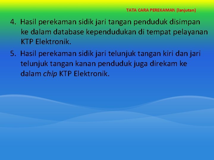 TATA CARA PEREKAMAN (lanjutan) 4. Hasil perekaman sidik jari tangan penduduk disimpan ke dalam TATA CARA PEREKAMAN (lanjutan) 4. Hasil perekaman sidik jari tangan penduduk disimpan ke dalam