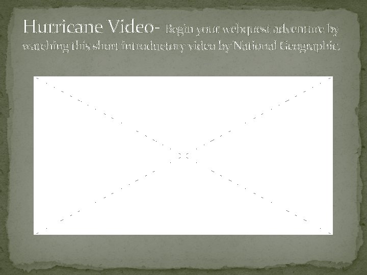 Hurricane Video- Begin your webquest adventure by watching this short introductory video by National