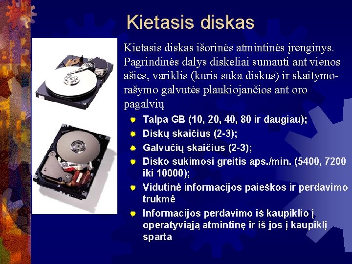 Kietasis diskas išorinės atmintinės įrenginys. Pagrindinės dalys diskeliai sumauti ant vienos ašies, variklis (kuris