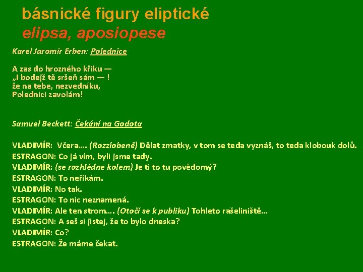 básnické figury eliptické elipsa, aposiopese Karel Jaromír Erben: Polednice A zas do hrozného křiku básnické figury eliptické elipsa, aposiopese Karel Jaromír Erben: Polednice A zas do hrozného křiku