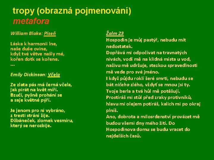 tropy (obrazná pojmenování) metafora William Blake: Píseň Láska k harmonii lne, naše duše ovine,