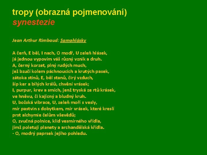 tropy (obrazná pojmenování) synestezie Jean Arthur Rimbaud: Samohlásky A čerň, E běl, I nach, tropy (obrazná pojmenování) synestezie Jean Arthur Rimbaud: Samohlásky A čerň, E běl, I nach,