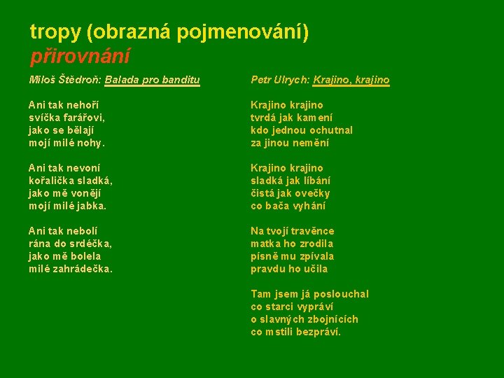 tropy (obrazná pojmenování) přirovnání Miloš Štědroň: Balada pro banditu Petr Ulrych: Krajino, krajino Ani