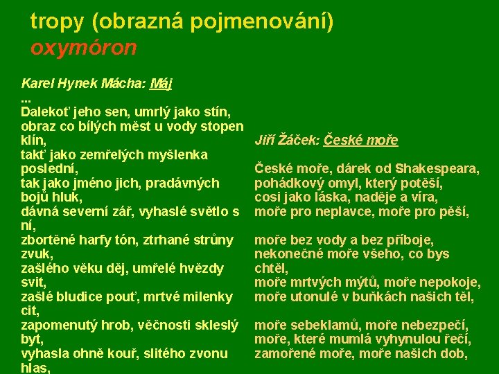 tropy (obrazná pojmenování) oxymóron Karel Hynek Mácha: Máj. . . Dalekoť jeho sen, umrlý