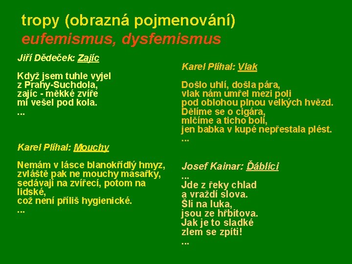 tropy (obrazná pojmenování) eufemismus, dysfemismus Jiří Dědeček: Zajíc Když jsem tuhle vyjel z Prahy-Suchdola, tropy (obrazná pojmenování) eufemismus, dysfemismus Jiří Dědeček: Zajíc Když jsem tuhle vyjel z Prahy-Suchdola,