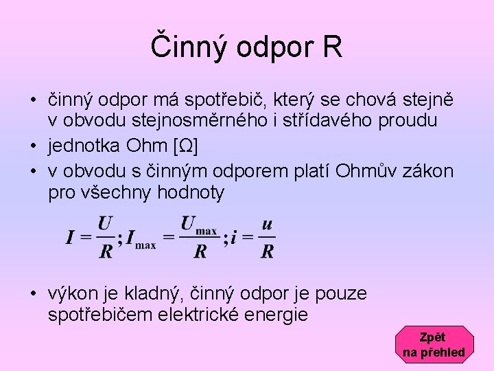 Činný odpor R • činný odpor má spotřebič, který se chová stejně v obvodu