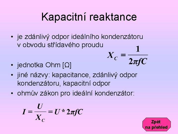 Kapacitní reaktance • je zdánlivý odpor ideálního kondenzátoru v obvodu střídavého proudu • jednotka