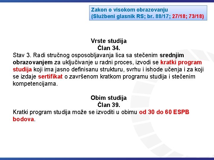 Zakon o visokom obrazovanju (Službeni glasnik RS; br. 88/17; 27/18; 73/18) Vrste studija Član Zakon o visokom obrazovanju (Službeni glasnik RS; br. 88/17; 27/18; 73/18) Vrste studija Član