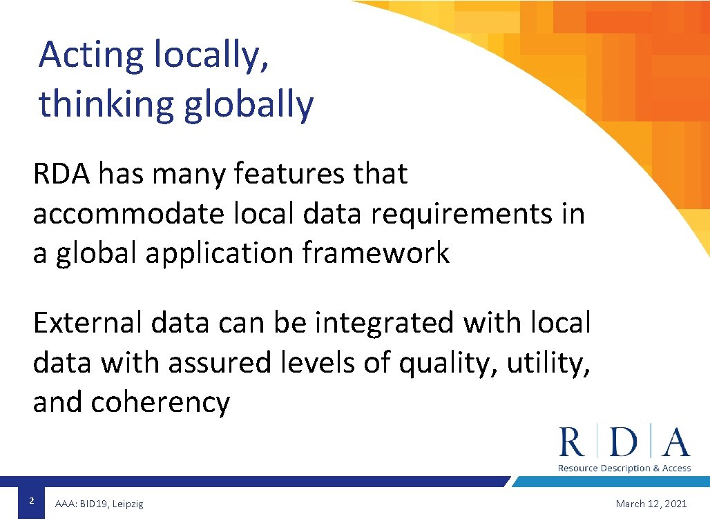 Acting locally, thinking globally RDA has many features that accommodate local data requirements in