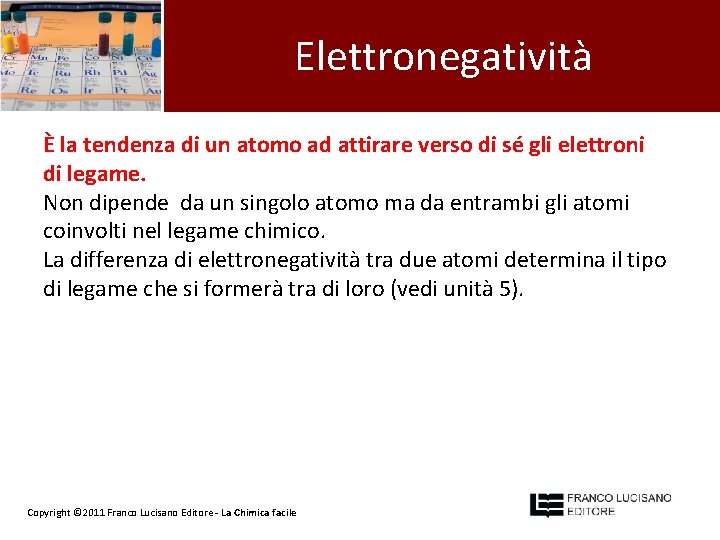 Elettronegatività È la tendenza di un atomo ad attirare verso di sé gli elettroni