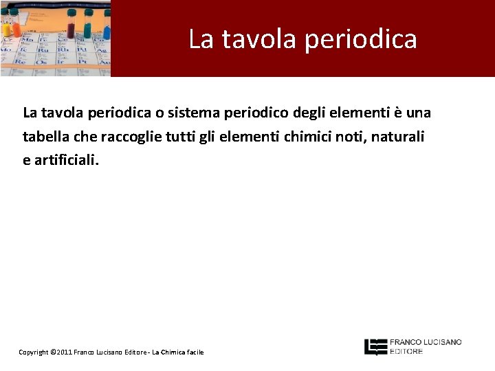 La tavola periodica o sistema periodico degli elementi è una tabella che raccoglie tutti