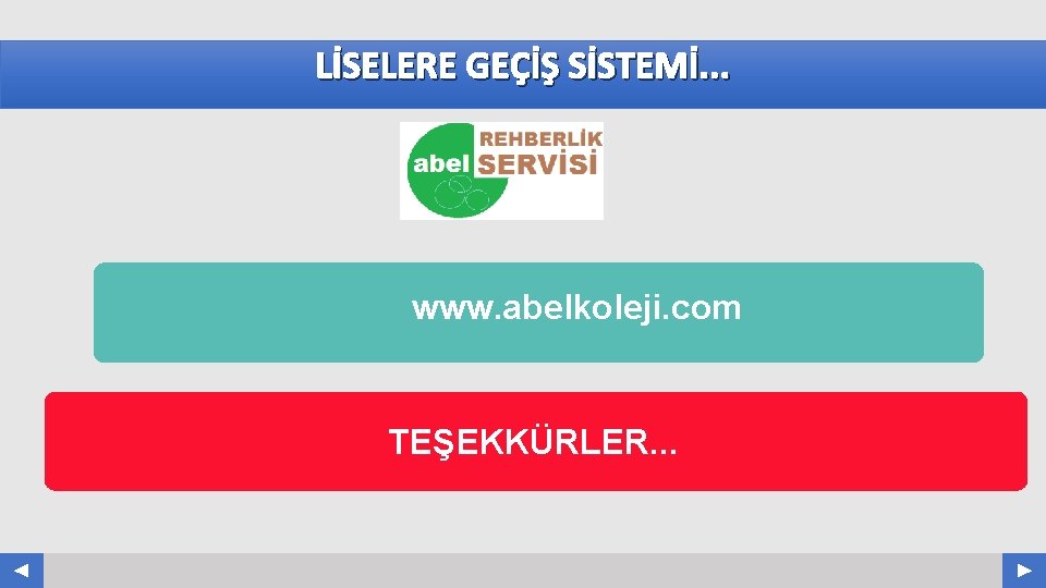 LİSELERE GEÇİŞ SİSTEMİ. . . www. abelkoleji. com TEŞEKKÜRLER. . . Your Log o LİSELERE GEÇİŞ SİSTEMİ. . . www. abelkoleji. com TEŞEKKÜRLER. . . Your Log o