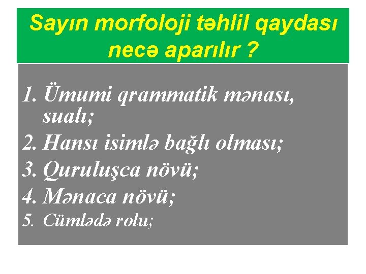 Sayın morfoloji təhlil qaydası necə aparılır ? 1. Ümumi qrammatik mənası, sualı; 2. Hansı